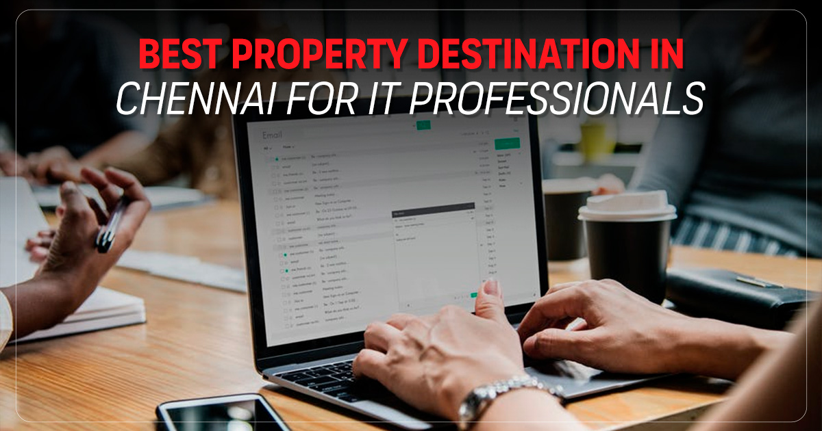 Best Property Destinations in Chennai for IT Professionals